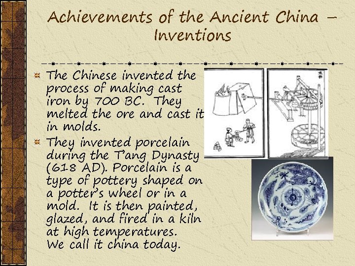 Achievements of the Ancient China – Inventions The Chinese invented the process of making