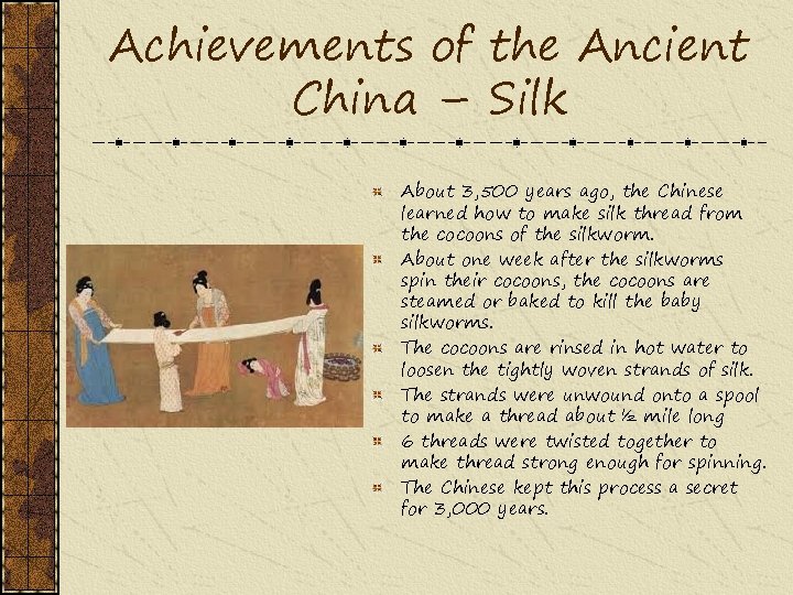 Achievements of the Ancient China – Silk About 3, 500 years ago, the Chinese