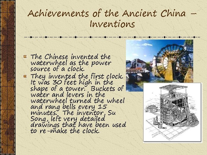 Achievements of the Ancient China – Inventions The Chinese invented the waterwheel as the