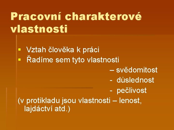 Pracovní charakterové vlastnosti § Vztah člověka k práci § Řadíme sem tyto vlastnosti –