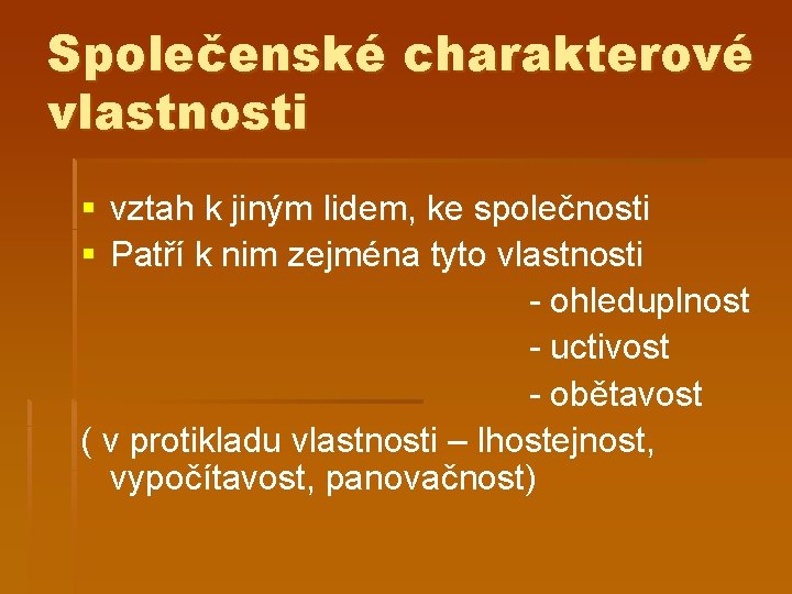 Společenské charakterové vlastnosti § vztah k jiným lidem, ke společnosti § Patří k nim