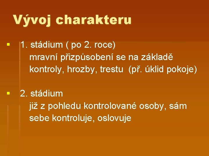 Vývoj charakteru § 1. stádium ( po 2. roce) mravní přizpůsobení se na základě