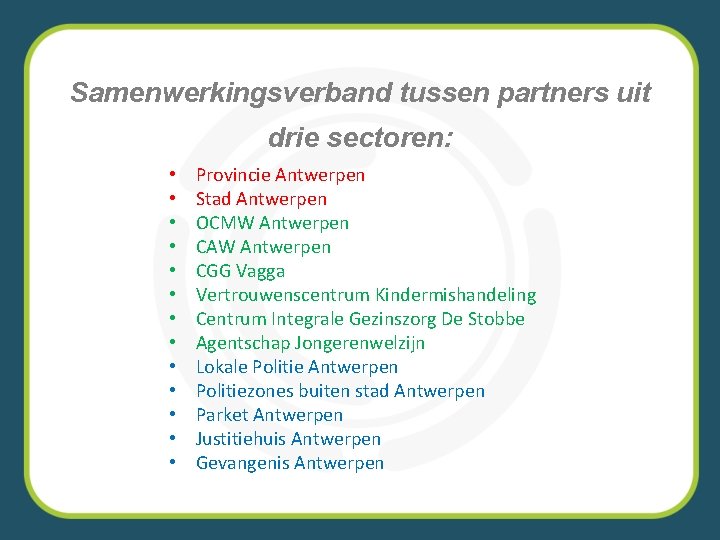 Samenwerkingsverband tussen partners uit drie sectoren: • • • • Provincie Antwerpen Stad Antwerpen