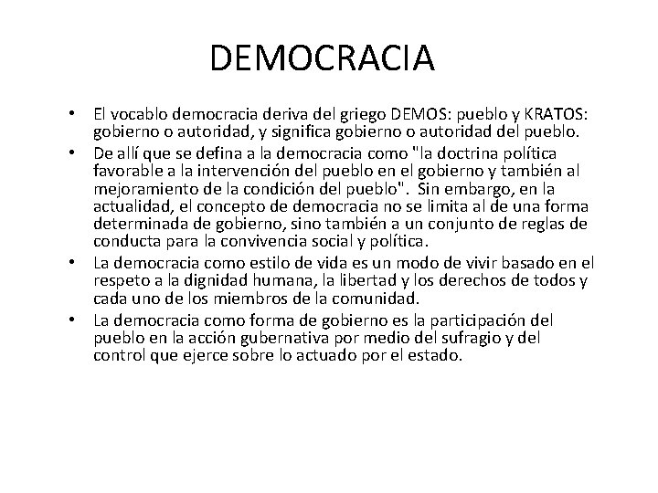 DEMOCRACIA • El vocablo democracia deriva del griego DEMOS: pueblo y KRATOS: gobierno o DEMOCRACIA • El vocablo democracia deriva del griego DEMOS: pueblo y KRATOS: gobierno o