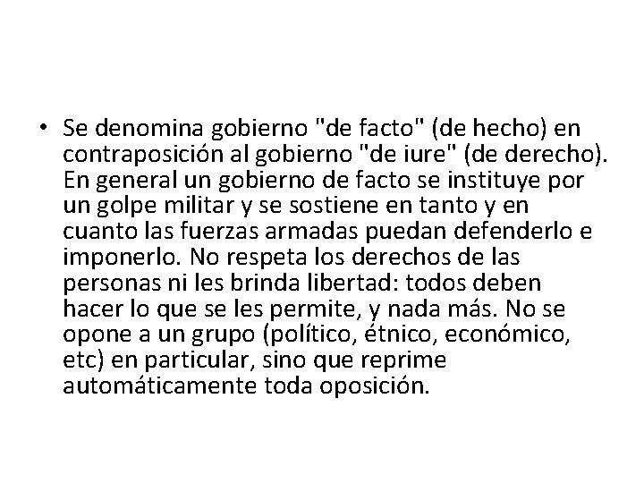 • Se denomina gobierno "de facto" (de hecho) en contraposición al gobierno "de • Se denomina gobierno "de facto" (de hecho) en contraposición al gobierno "de