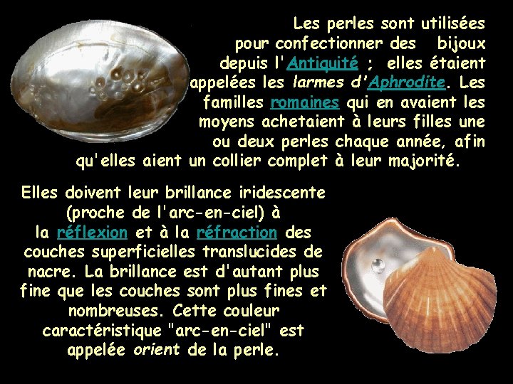 Les perles sont utilisées pour confectionner des bijoux depuis l'Antiquité ; elles étaient appelées