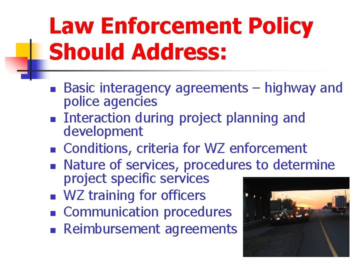 Law Enforcement Policy Should Address: n n n n Basic interagency agreements – highway