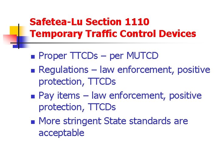 Safetea-Lu Section 1110 Temporary Traffic Control Devices n n Proper TTCDs – per MUTCD