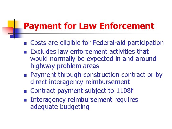 Payment for Law Enforcement n n n Costs are eligible for Federal-aid participation Excludes