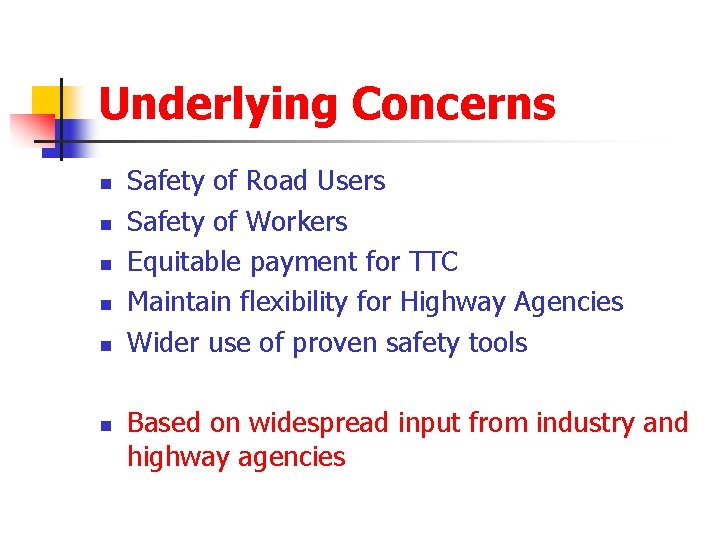 Underlying Concerns n n n Safety of Road Users Safety of Workers Equitable payment