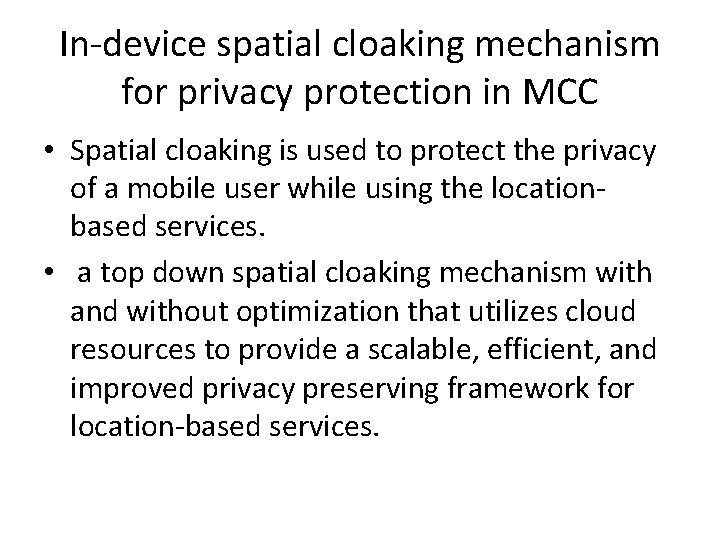 In-device spatial cloaking mechanism for privacy protection in MCC • Spatial cloaking is used