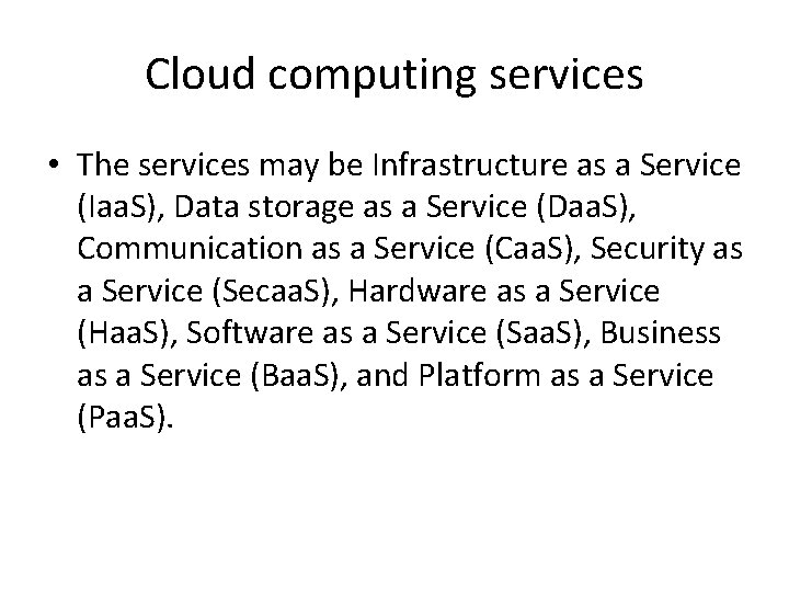 Cloud computing services • The services may be Infrastructure as a Service (Iaa. S),