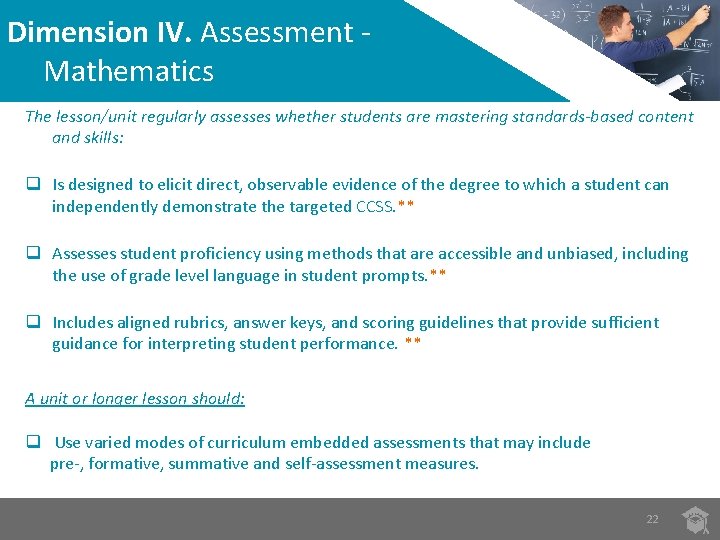 Dimension IV. Assessment Mathematics The lesson/unit regularly assesses whether students are mastering standards-based content