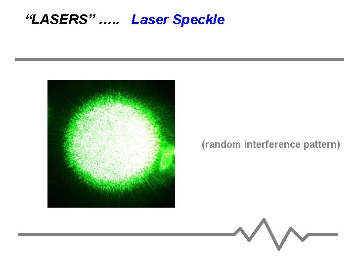 “LASERS” …. . Laser Speckle (random interference pattern) 