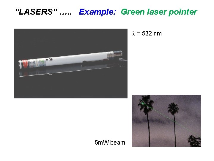 “LASERS” …. . Example: Green laser pointer λ = 532 nm 5 m. W