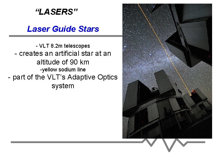 “LASERS” Laser Guide Stars - VLT 8. 2 m telescopes - creates an artificial
