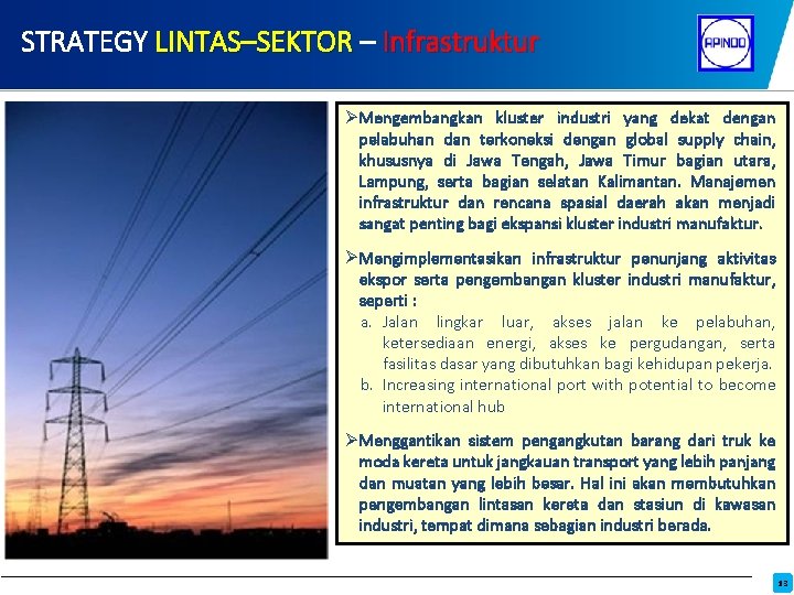 STRATEGY LINTAS–SEKTOR – Infrastruktur ØMengembangkan kluster industri yang dekat dengan pelabuhan dan terkoneksi dengan