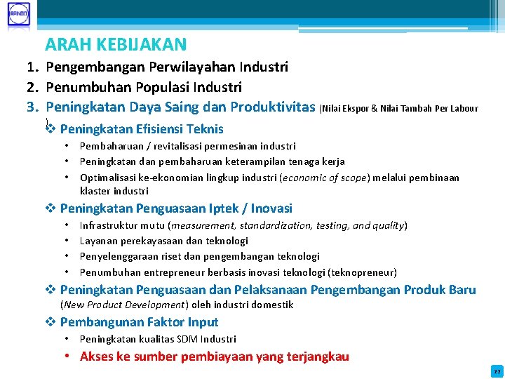 ARAH KEBIJAKAN 1. Pengembangan Perwilayahan Industri 2. Penumbuhan Populasi Industri 3. Peningkatan Daya Saing