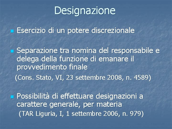 Designazione n n Esercizio di un potere discrezionale Separazione tra nomina del responsabile e