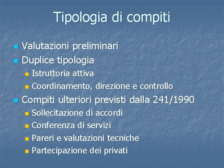 Tipologia di compiti n n Valutazioni preliminari Duplice tipologia Istruttoria attiva n Coordinamento, direzione