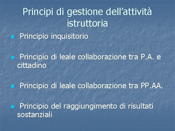 Principi di gestione dell’attività istruttoria n n Principio inquisitorio Principio di leale collaborazione tra