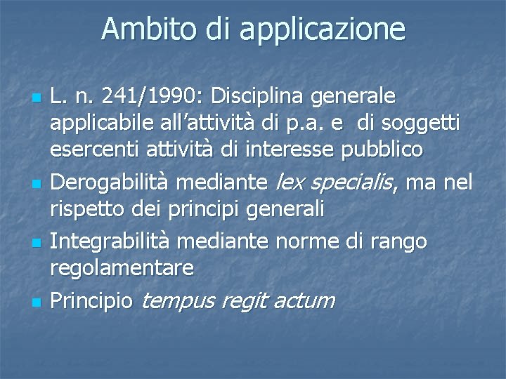 Ambito di applicazione n n L. n. 241/1990: Disciplina generale applicabile all’attività di p.