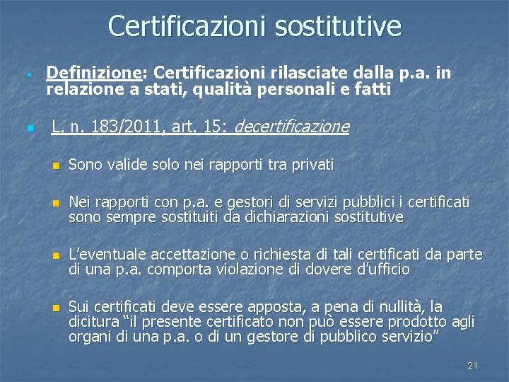 Certificazioni sostitutive § n Definizione: Certificazioni rilasciate dalla p. a. in relazione a stati,