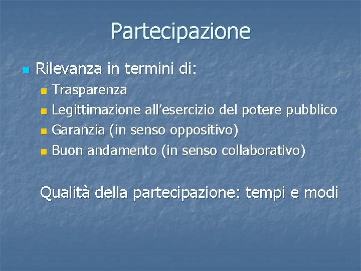 Partecipazione n Rilevanza in termini di: Trasparenza n Legittimazione all’esercizio del potere pubblico n