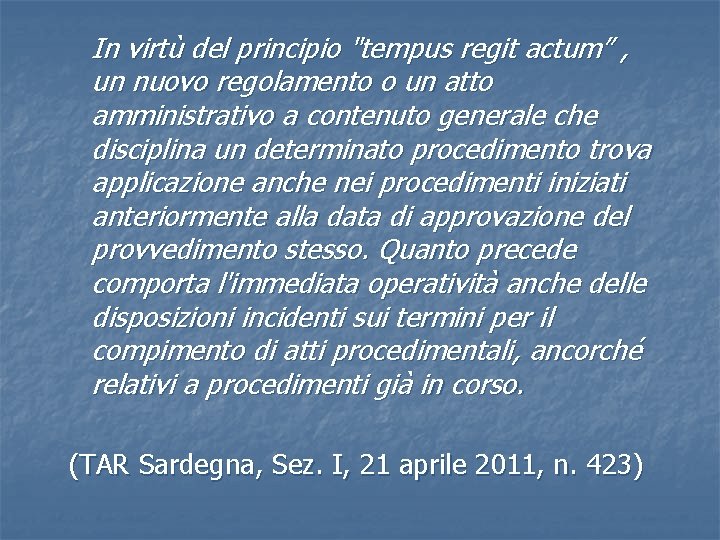 In virtù del principio "tempus regit actum” , un nuovo regolamento o un atto