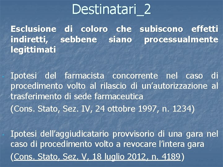 Destinatari_2 Esclusione di coloro che subiscono effetti indiretti, sebbene siano processualmente legittimati - Ipotesi