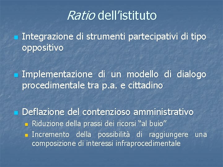Ratio dell’istituto n n n Integrazione di strumenti partecipativi di tipo oppositivo Implementazione di
