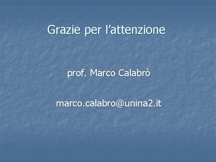 Grazie per l’attenzione prof. Marco Calabrò marco. calabro@unina 2. it 