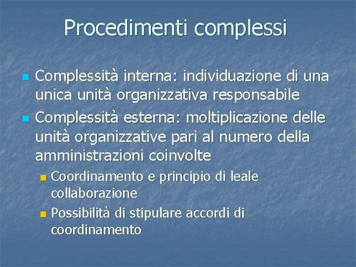 Procedimenti complessi n n Complessità interna: individuazione di una unica unità organizzativa responsabile Complessità