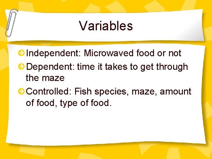 Variables Independent: Microwaved food or not Dependent: time it takes to get through the