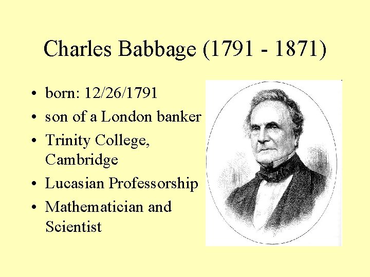 Charles Babbage (1791 - 1871) • born: 12/26/1791 • son of a London banker