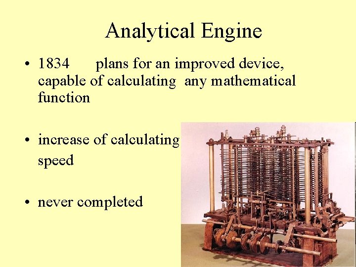 Analytical Engine • 1834 plans for an improved device, capable of calculating any mathematical