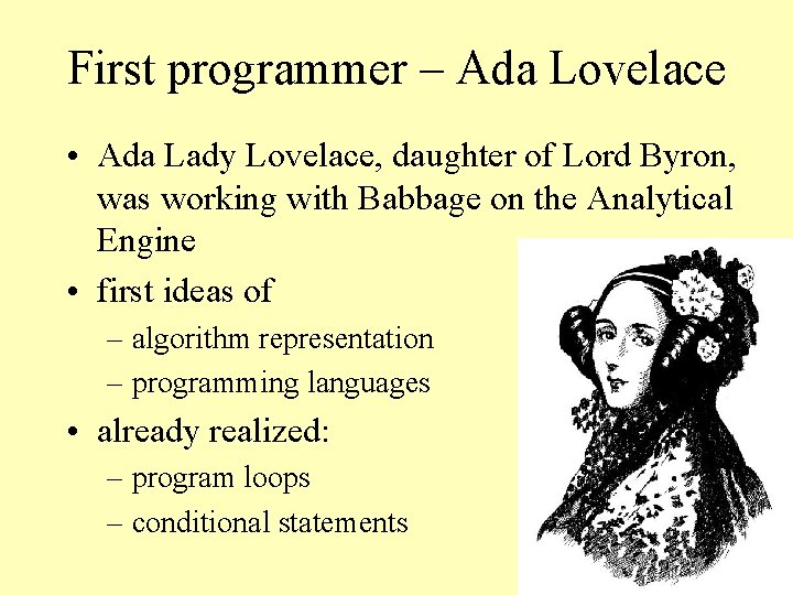 First programmer – Ada Lovelace • Ada Lady Lovelace, daughter of Lord Byron, was