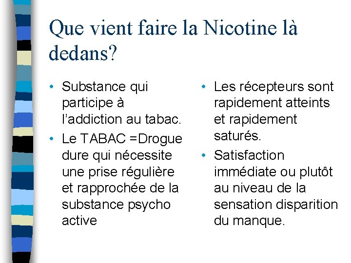 Que vient faire la Nicotine là dedans? • Substance qui participe à l’addiction au