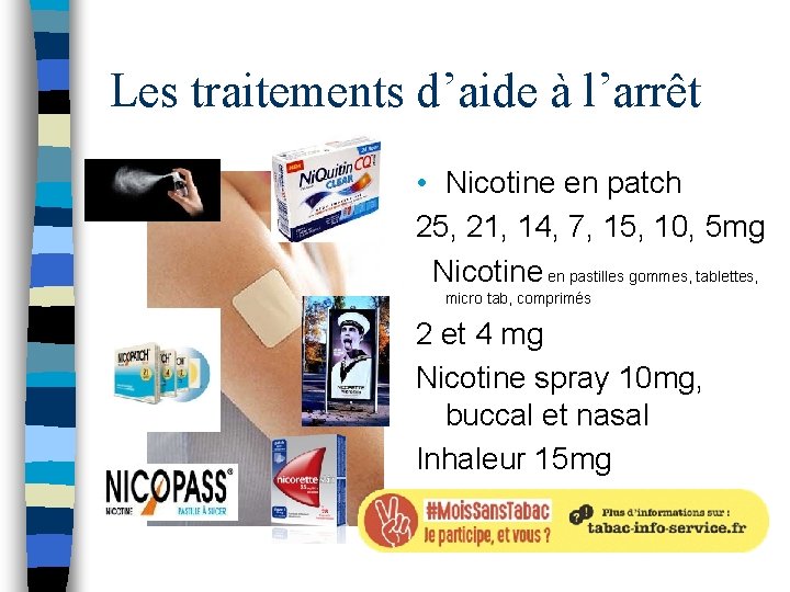 Les traitements d’aide à l’arrêt • Nicotine en patch 25, 21, 14, 7, 15,