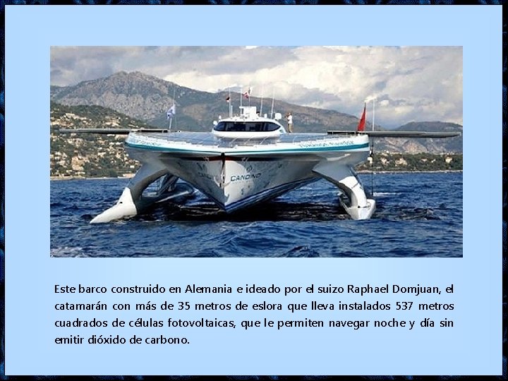 Este barco construido en Alemania e ideado por el suizo Raphael Domjuan, el catamarán