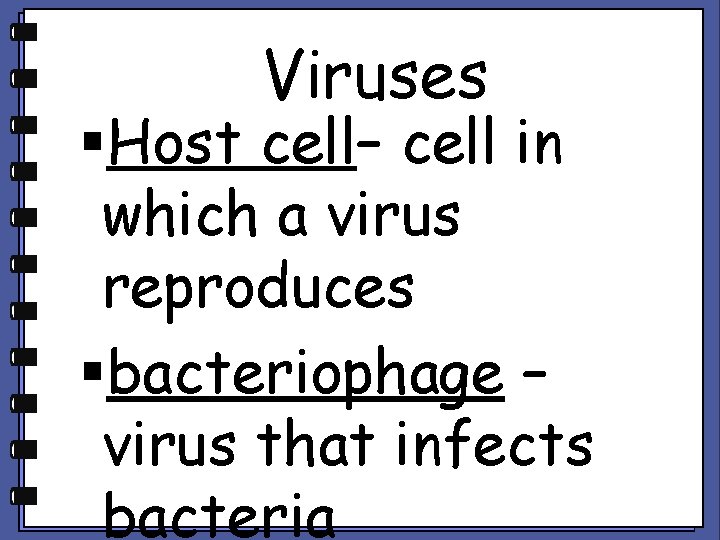 Viruses §Host cell– cell in which a virus reproduces §bacteriophage – virus that infects
