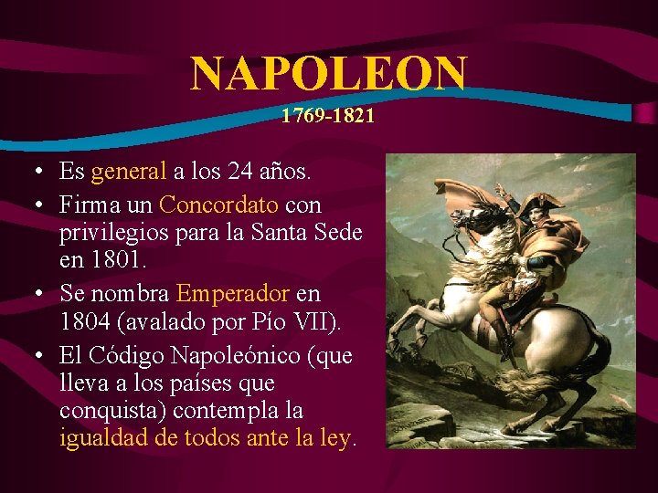 NAPOLEON 1769 -1821 • Es general a los 24 años. • Firma un Concordato