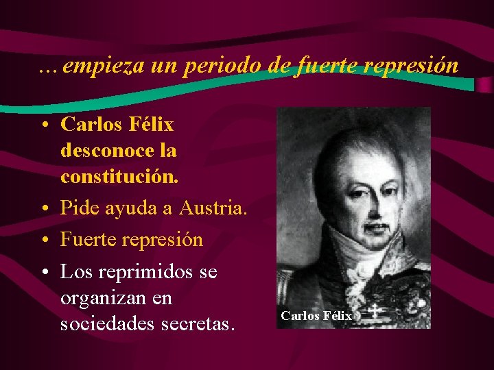 …empieza un periodo de fuerte represión • Carlos Félix desconoce la constitución. • Pide