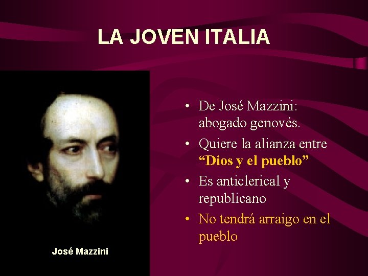 LA JOVEN ITALIA • De José Mazzini: abogado genovés. • Quiere la alianza entre