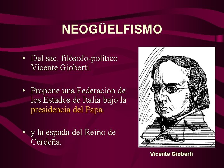 NEOGÜELFISMO • Del sac. filósofo-político Vicente Gioberti. • Propone una Federación de los Estados