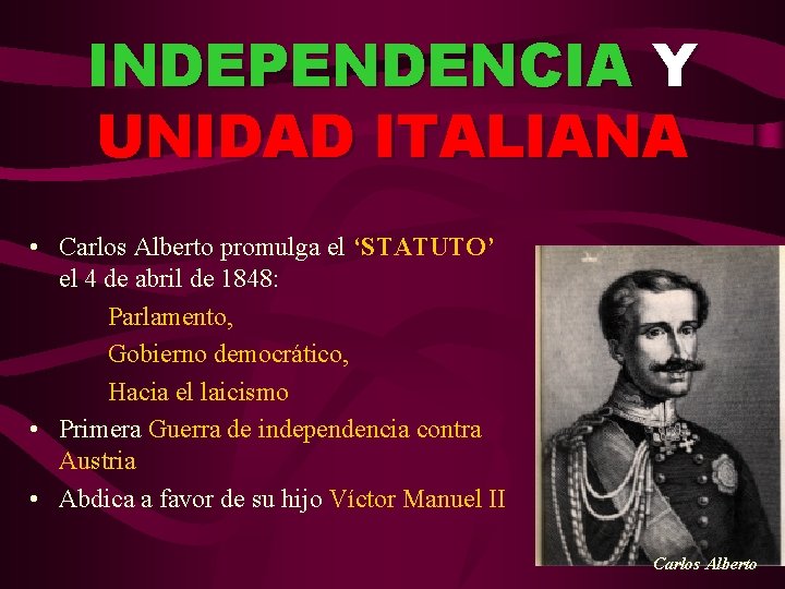 INDEPENDENCIA Y UNIDAD ITALIANA • Carlos Alberto promulga el ‘STATUTO’ el 4 de abril