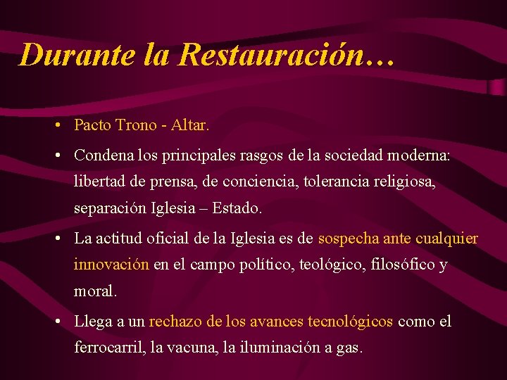 Durante la Restauración… • Pacto Trono - Altar. • Condena los principales rasgos de