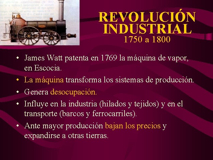 REVOLUCIÓN INDUSTRIAL 1750 a 1800 • James Watt patenta en 1769 la máquina de