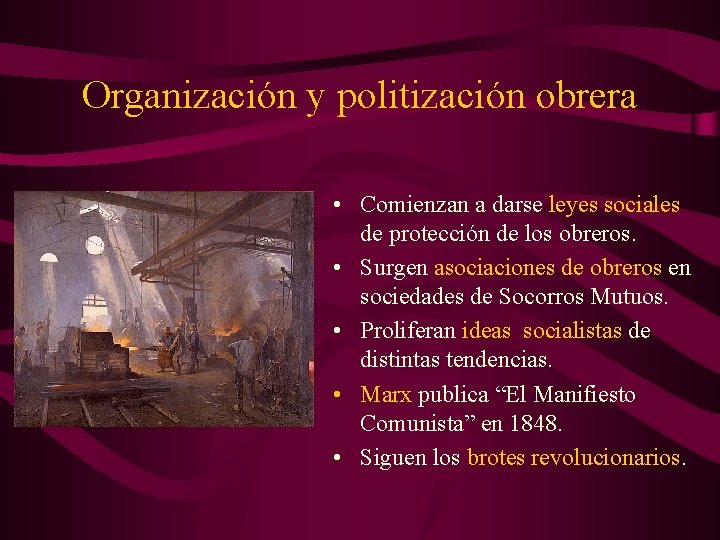 Organización y politización obrera • Comienzan a darse leyes sociales de protección de los