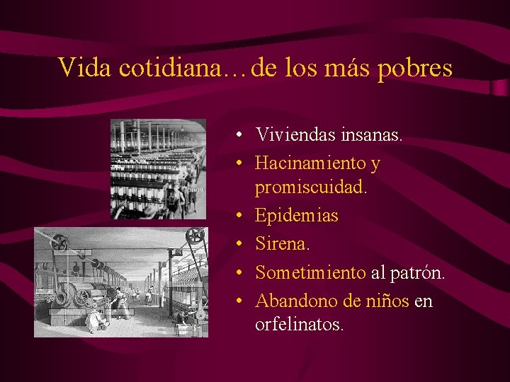 Vida cotidiana…de los más pobres • Viviendas insanas. • Hacinamiento y promiscuidad. • Epidemias